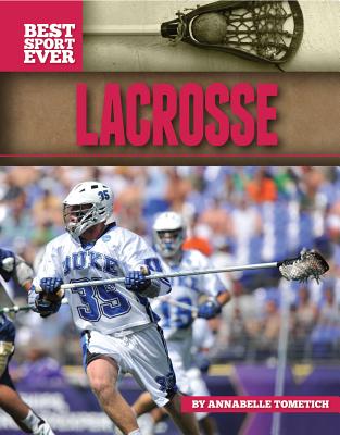 Lacrosse (Best Sport Ever) By Annabelle Tometich Cover Image