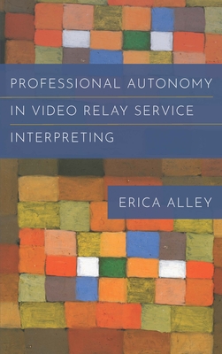 Professional Autonomy in Video Relay Service Interpreting (Studies in Interpretation #17)