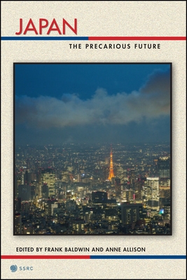 Japan: The Precarious Future (Possible Futures #1) By Frank Baldwin (Editor), Anne Allison (Editor) Cover Image