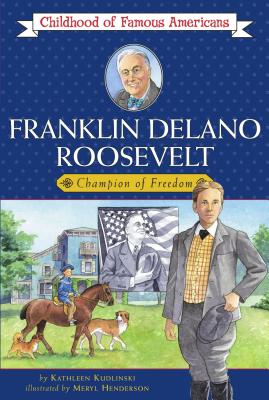 Franklin Delano Roosevelt: Champion of Freedom (Childhood of Famous Americans) Cover Image