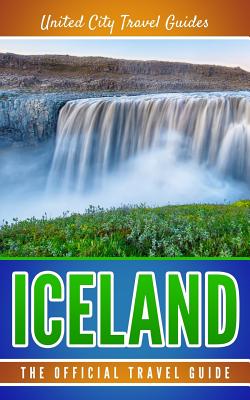 Iceland: The Official Travel Guide By United City Travel Guides Cover Image