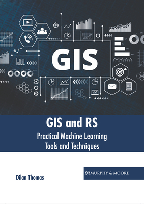 GIS and Rs: Practical Machine Learning Tools and Techniques Cover Image
