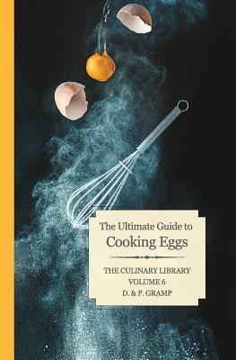 The Ultimate Guide to Cooking Eggs By D. &. P. Gramp Cover Image