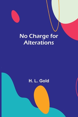 No Charge for Alterations By H L Gold Cover Image