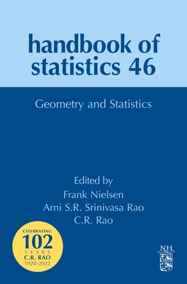 Geometry and Statistics: Volume 46 (Handbook of Statistics #46) By Frank Nielsen (Volume Editor), Arni S. R. Srinivasa Rao (Volume Editor), C. R. Rao (Volume Editor) Cover Image