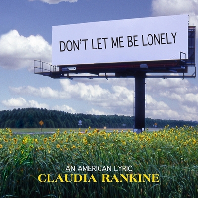 Don't Let Me Be Lonely: An American Lyric By Claudia Rankine, Janina Edwards (Read by) Cover Image