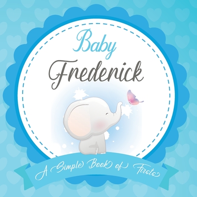 Baby Frederick A Simple Book of Firsts: First Year Baby Book a Perfect Keepsake Gift for All Your Precious First Year Memories By Bendle Publishing Cover Image