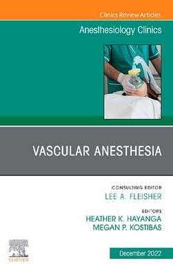 Vascular Anesthesia, an Issue of Anesthesiology Clinics: Volume 40-4 (Clinics: Internal Medicine #40) Cover Image