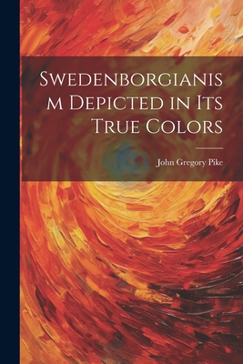Swedenborgianism Depicted in Its True Colors Cover Image