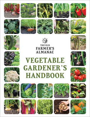 The Old Farmer's Almanac Vegetable Gardener’s Handbook: A Gift for the Gardening Lover By Old Farmer’s Almanac Cover Image