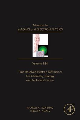 Advances in Imaging and Electron Physics: Time Resolved Electron Diffraction: For Chemistry, Biology and Material Science Volume 184 Cover Image