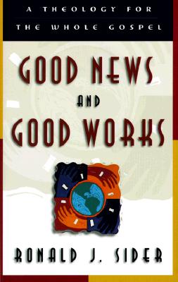 Good News and Good Works: A Theology for the Whole Gospel Cover Image