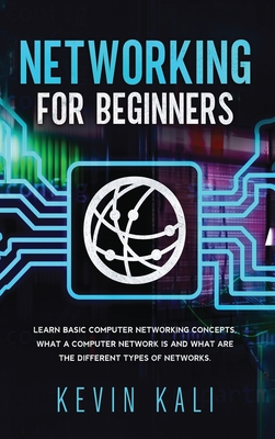 Networking For Beginners: Learn Basic Computer Networking Concepts, What A Computer Network Is And What Are The Different Types Of Networks. Cover Image