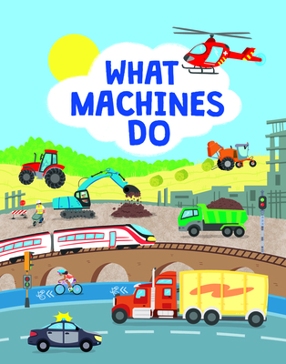 What Machines Do: Take a Closer Look at the World of Machines By John Allan, Esther Cuadrado (Illustrator) Cover Image