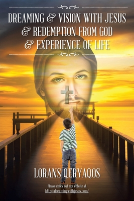 Dreaming & Vision with Jesus & Redemption from God & Experience of Life By Lorans Qeryaqos Cover Image