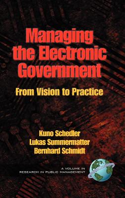 Managing the Electronic Government: From Vision to Practice (Hc) (Research in Public Management)