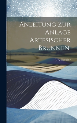 Anleitung zur Anlage artesischer Brunnen. Cover Image