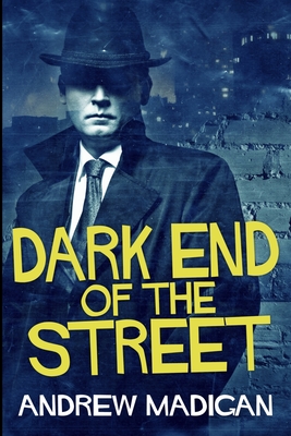 Dark End of the Street: Large Print Edition By Andrew Madigan Cover Image