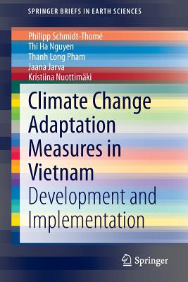 Climate Change Adaptation Measures in Vietnam: Development and Implementation (Springerbriefs in Earth Sciences) By Philipp Schmidt-Thomé, Thi Ha Nguyen, Thanh Long Pham Cover Image