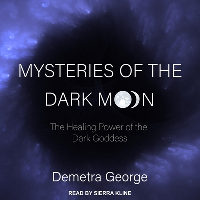Mysteries of the Dark Moon Lib/E: The Healing Power of the Dark Goddess Cover Image