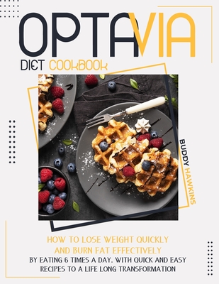 Optavia Diet Cookbook How To Lose Weight Quickly And Burn Fat Effectively By Eating Six Times A Day With Quick And Easy Recipes To A Life L Paperback Nowhere Bookshop