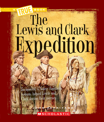 The Lewis and Clark Expedition (A True Book: Westward Expansion) By John Perritano Cover Image