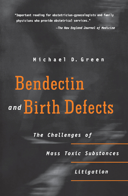 Bendectin and Birth Defects: The Challenges of Mass Toxic Substances Litigation By Michael D. Green Cover Image