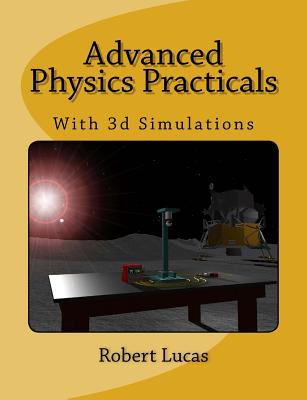Advanced Physics Practicals: with 3D Simulations By Robert J. Lucas Cover Image