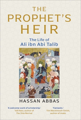 The Prophet's Heir: The Life of Ali Ibn Abi Talib By Hassan Abbas Cover Image