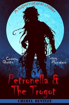 Petronella & The Trogot By Cheryl Bentley Cover Image