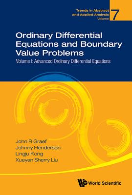 Ordinary Differential Equations and Boundary Value Problems - Volume I: Advanced Ordinary Differential Equations (Trends in Abstract and Applied Analysis #7)