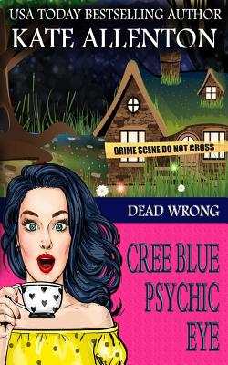 Dead Wrong (A Cree Blue Psychic Eye Mystery #1)