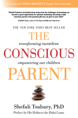 The Conscious Parent: Transforming Ourselves, Empowering Our Children Cover Image