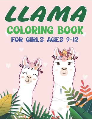 Llama Coloring Book for Girls Ages 9-12: A Fantastic Llama Coloring Activity Book, Nice Gift For Girls Cover Image