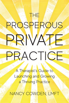 The Prosperous Private Practice: A Therapist's Guide to Launching and Growing a Thriving Practice By Nancy Cowden Cover Image