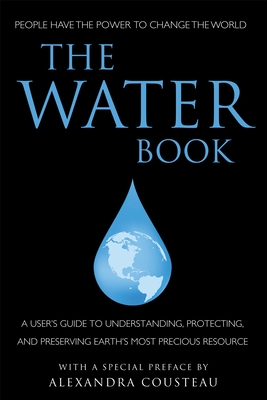 The Water Book: A Users Guide to Understanding, Protecting, and Preserving Earth's Most Precious Resource (Little Book. Big Idea.)