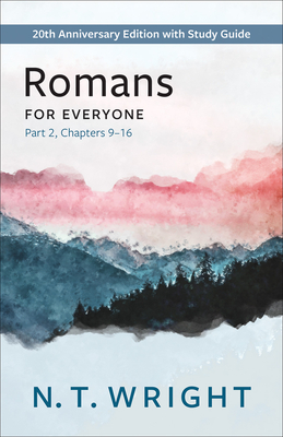 Romans for Everyone, Part 2: 20th Anniversary Edition with Study Guide, Chapters 9-16 (New Testament for Everyone) By N. T. Wright Cover Image