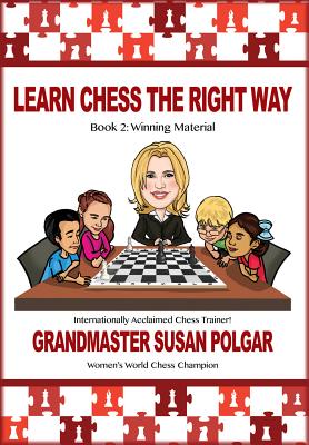 Learn Chess the Right Way: Book 2: Winning Material (Learn Chess the Right Way! #2) By Susan Polgar, Paul Truong (With) Cover Image