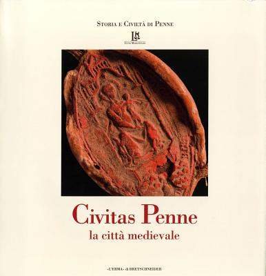 Civitas Penne: La Citta Medievale By Luisa Franchi Dell'orto (Editor), Claudia Vultaggio (Editor) Cover Image