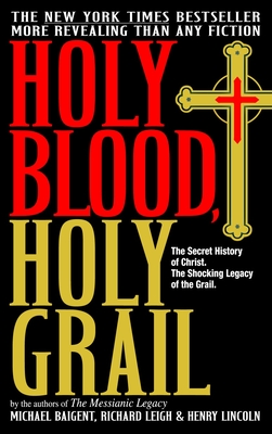 Holy Blood, Holy Grail: The Secret History of Christ. The Shocking Legacy of the Grail Cover Image