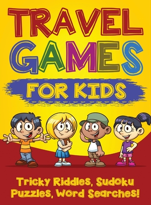 Travel Games for Kids: Tricky & Difficult Riddles, Sudoku Puzzles and Word  Searches! (Airplane Activites & Car Games for Kids Ages 5-10) (Hardcover)