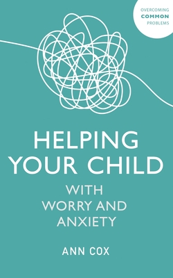 Helping Your Child With Worry and Anxiety By Ann Cox Cover Image