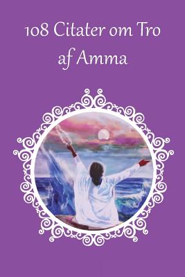108 Citater om Tro af Amma By Sri Mata Amritanandamayi Devi, Amma (Other), Swamini Krishnamrita Prana (Other) Cover Image