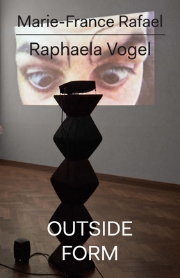Raphaela Vogel: Outside Form By Marie-France Rafael, Raphaela Vogel Cover Image