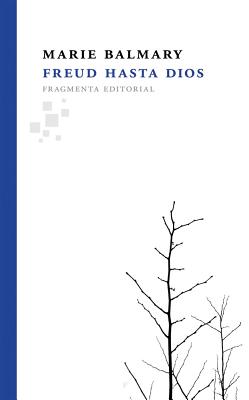 Freud hasta Dios (Fragmentos) By Marie Balmary, Julia Argemí (Translated by) Cover Image