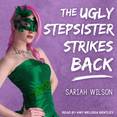 The Ugly Stepsister Strikes Back By Sariah Wilson, Amy Melissa Bentley (Read by) Cover Image