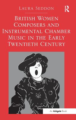 British Women Composers and Instrumental Chamber Music in the Early Twentieth Century. Laura Seddon Cover Image