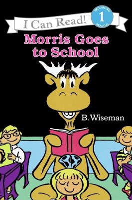 Morris Goes to School (I Can Read Level 1) By B. Wiseman, B. Wiseman (Illustrator) Cover Image
