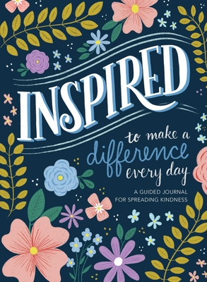 Inspired...to Make a Difference Every Day: A Guided Journal for Spreading Kindness By Reader's Digest (Editor) Cover Image