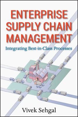 Enterprise Supply Chain Management: Integrating Best in Class Processes By Vivek Sehgal Cover Image